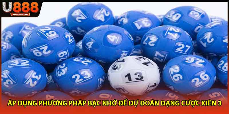 Áp dụng phương pháp bạc nhớ để dự đoán dạng cược xiên 3