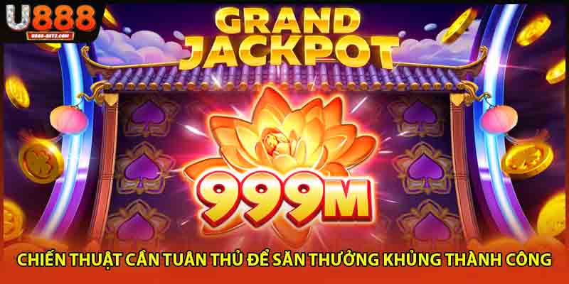 Chiến thuật cần tuân thủ để săn thưởng khủng thành công