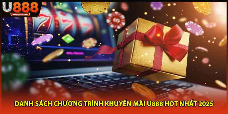 Danh sách chương trình khuyến mãi U888 hot nhất 2025