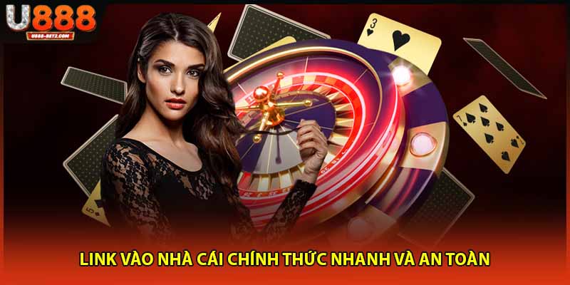 Link vào nhà cái chính thức nhanh và an toàn