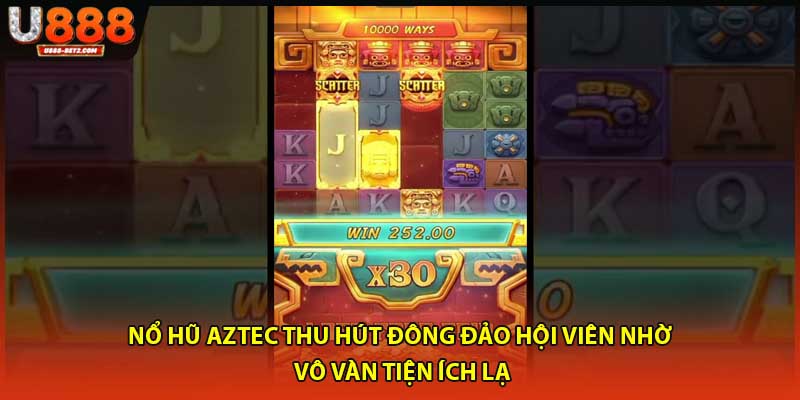 Nổ hũ Aztec thu hút đông đảo hội viên nhờ vô vàn tiện ích lạ