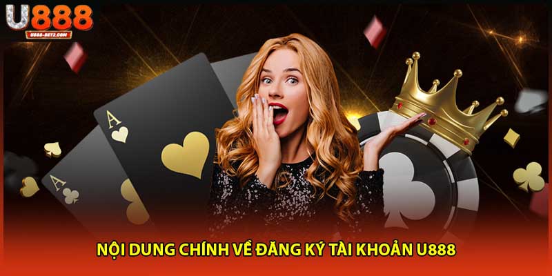 Nội dung chính về đăng ký U888