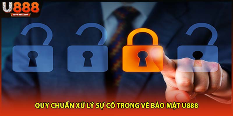 Quy chuẩn xử lý sự cố trong về bảo mật U888